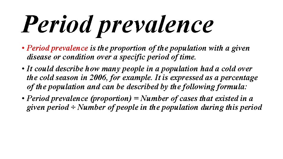 Period prevalence • Period prevalence is the proportion of the population with a given