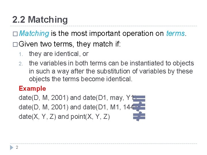 2. 2 Matching � Matching is the most important operation on terms. � Given
