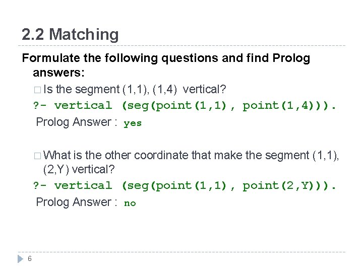 2. 2 Matching Formulate the following questions and find Prolog answers: � Is the