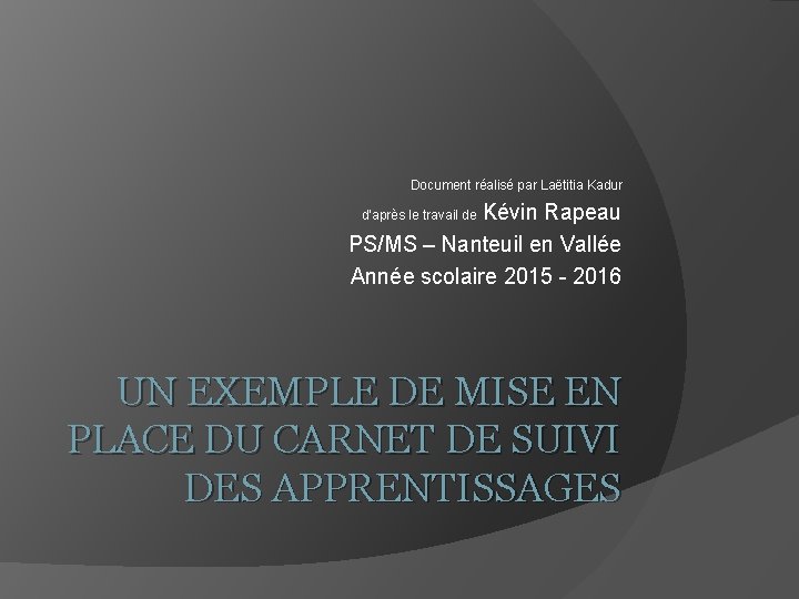 Document réalisé par Laëtitia Kadur Kévin Rapeau PS/MS – Nanteuil en Vallée Année scolaire