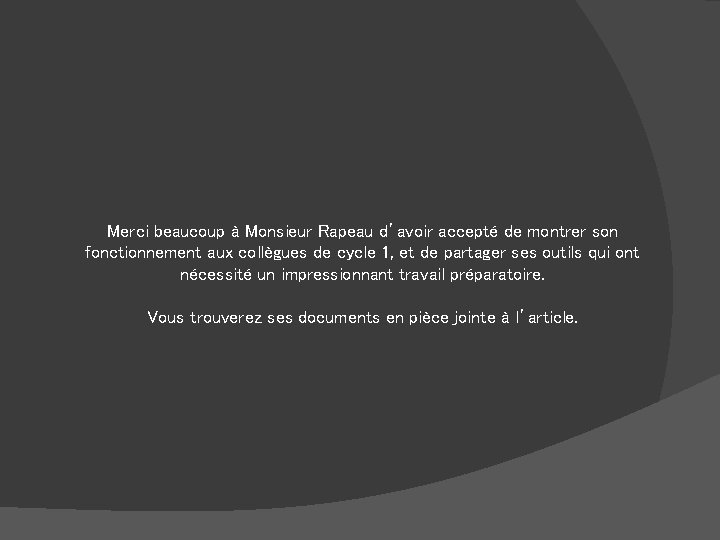 Merci beaucoup à Monsieur Rapeau d’avoir accepté de montrer son fonctionnement aux collègues de
