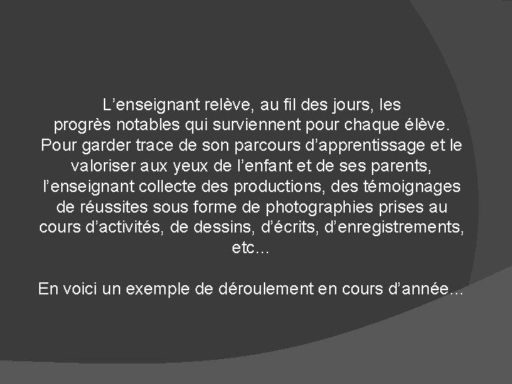 L’enseignant relève, au fil des jours, les progrès notables qui surviennent pour chaque élève.
