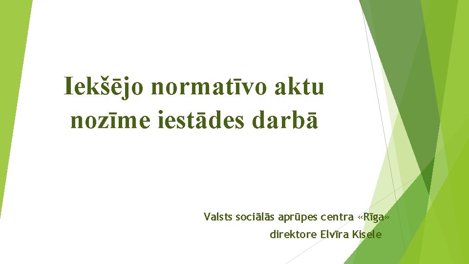 Iekšējo normatīvo aktu nozīme iestādes darbā Valsts sociālās aprūpes centra «Rīga» direktore Elvīra Kisele