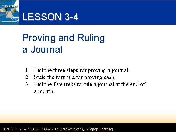 LESSON 3 -4 Proving and Ruling a Journal 1. List the three steps for LESSON 3 -4 Proving and Ruling a Journal 1. List the three steps for