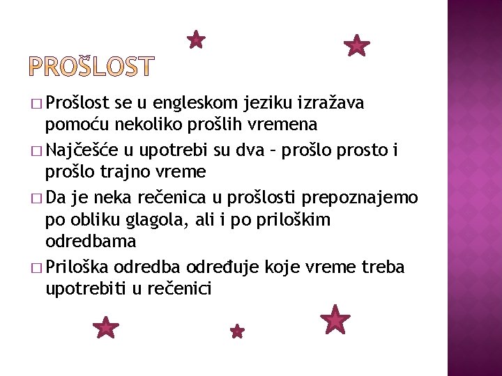 � Prošlost se u engleskom jeziku izražava pomoću nekoliko prošlih vremena � Najčešće u