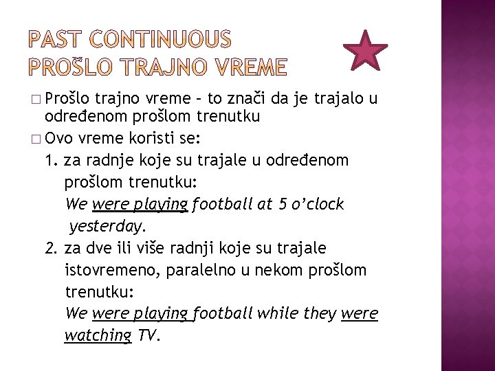 � Prošlo trajno vreme – to znači da je trajalo u određenom prošlom trenutku