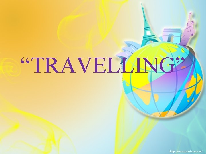 “TRAVELLING” 