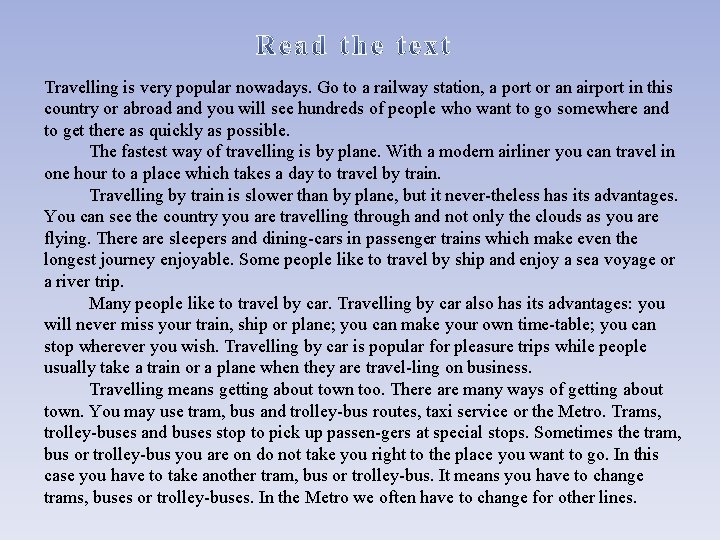 Travelling is very popular nowadays. Go to a railway station, a port or an