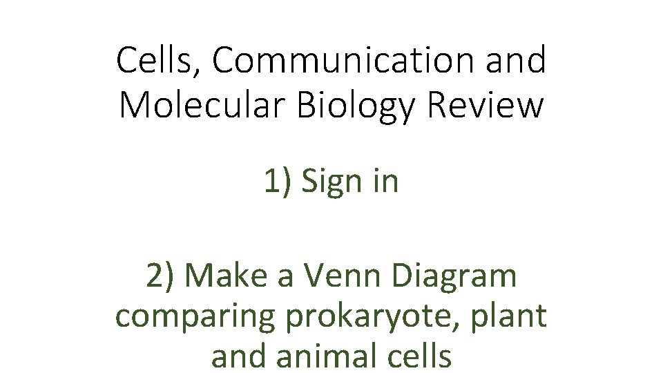 Cells, Communication and Molecular Biology Review 1) Sign in 2) Make a Venn Diagram