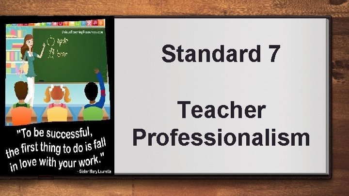 Standard 7 Teacher Professionalism 