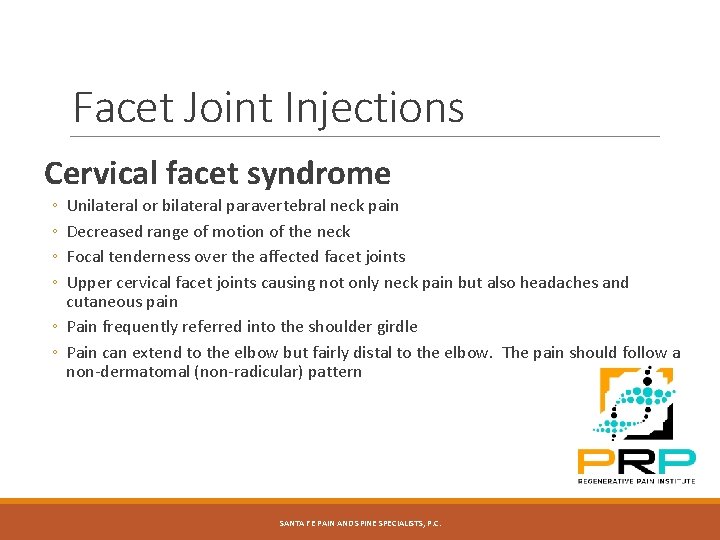 Facet Joint Injections Cervical facet syndrome ◦ ◦ Unilateral or bilateral paravertebral neck pain Facet Joint Injections Cervical facet syndrome ◦ ◦ Unilateral or bilateral paravertebral neck pain