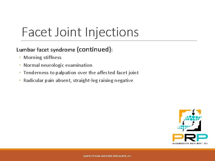 Facet Joint Injections Lumbar facet syndrome (continued): ◦ ◦ Morning stiffness Normal neurologic examination Facet Joint Injections Lumbar facet syndrome (continued): ◦ ◦ Morning stiffness Normal neurologic examination