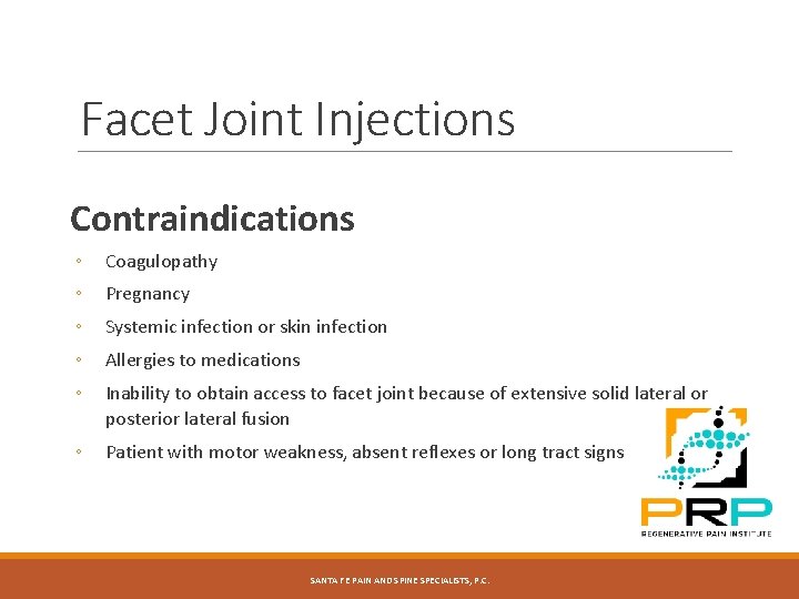 Facet Joint Injections Contraindications ◦ Coagulopathy ◦ Pregnancy ◦ Systemic infection or skin infection