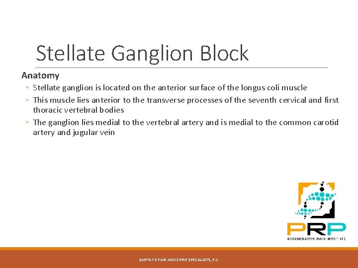 Stellate Ganglion Block Anatomy ◦ Stellate ganglion is located on the anterior surface of