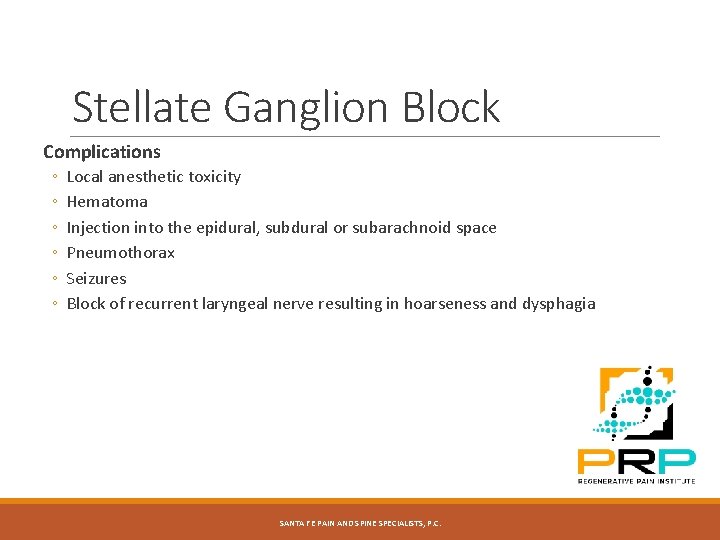 Stellate Ganglion Block Complications ◦ ◦ ◦ Local anesthetic toxicity Hematoma Injection into the