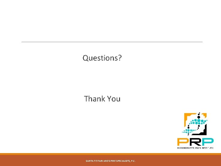 Questions? Thank You SANTA FE PAIN AND SPINE SPECIALISTS, P. C. 