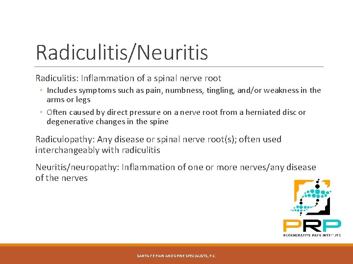 Radiculitis/Neuritis Radiculitis: Inflammation of a spinal nerve root ◦ Includes symptoms such as pain,
