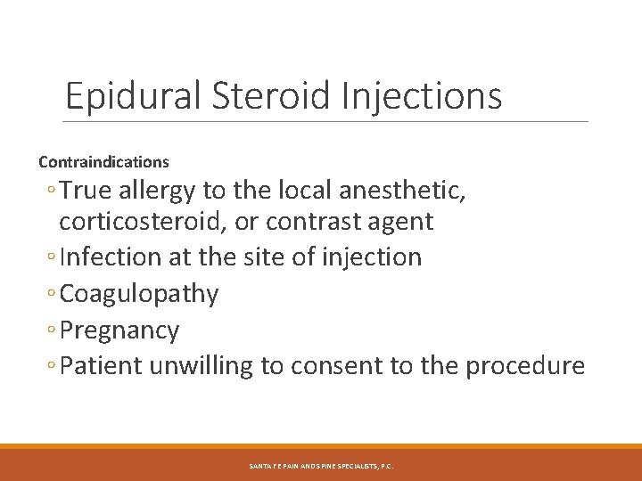 Epidural Steroid Injections Contraindications ◦ True allergy to the local anesthetic, corticosteroid, or contrast Epidural Steroid Injections Contraindications ◦ True allergy to the local anesthetic, corticosteroid, or contrast