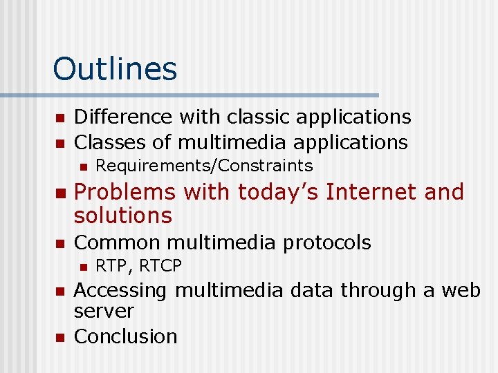 Outlines n n Difference with classic applications Classes of multimedia applications n Requirements/Constraints n