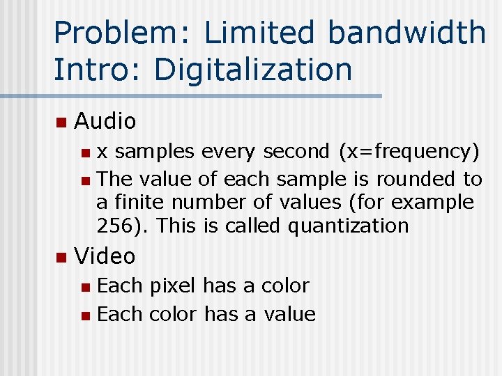 Problem: Limited bandwidth Intro: Digitalization n Audio x samples every second (x=frequency) n The