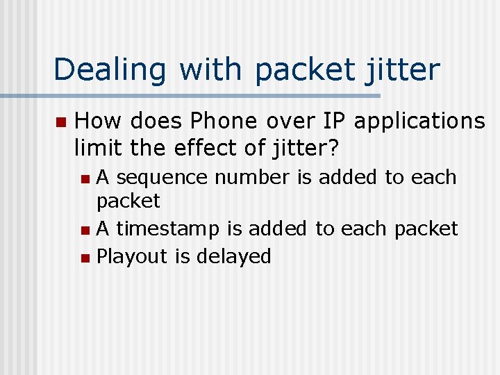 Dealing with packet jitter n How does Phone over IP applications limit the effect