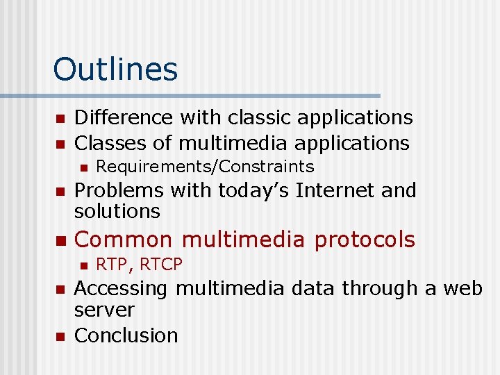 Outlines n n Difference with classic applications Classes of multimedia applications n Requirements/Constraints n