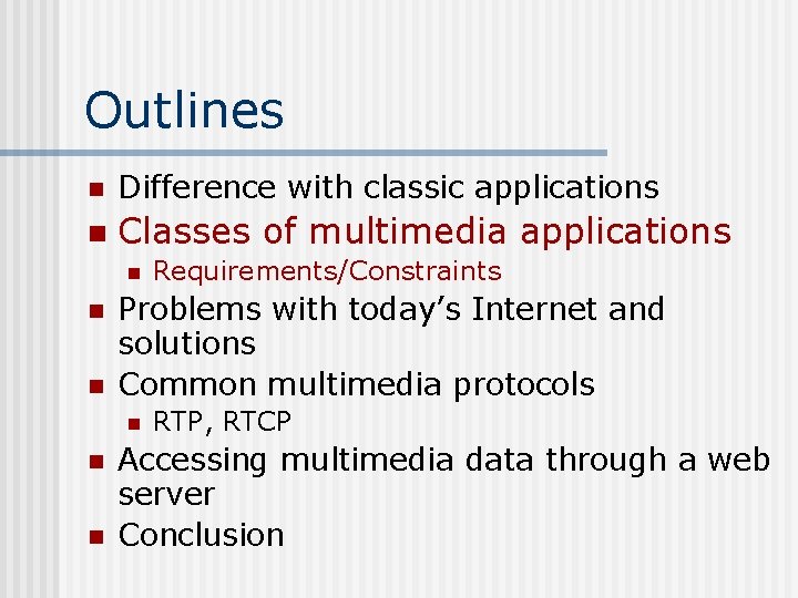 Outlines n Difference with classic applications n Classes of multimedia applications n n n