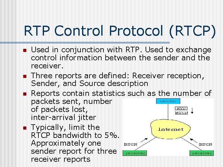 RTP Control Protocol (RTCP) n n Used in conjunction with RTP. Used to exchange