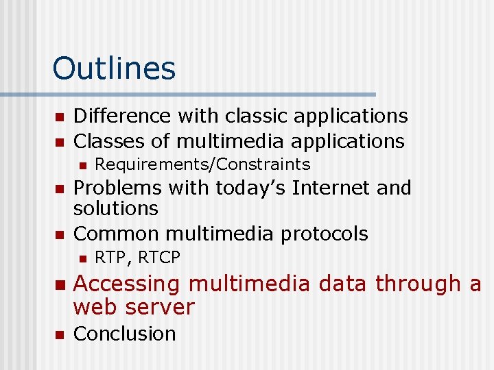 Outlines n n Difference with classic applications Classes of multimedia applications n n n