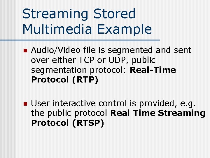 Streaming Stored Multimedia Example n Audio/Video file is segmented and sent over either TCP