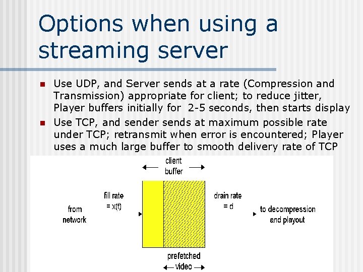 Options when using a streaming server n n Use UDP, and Server sends at