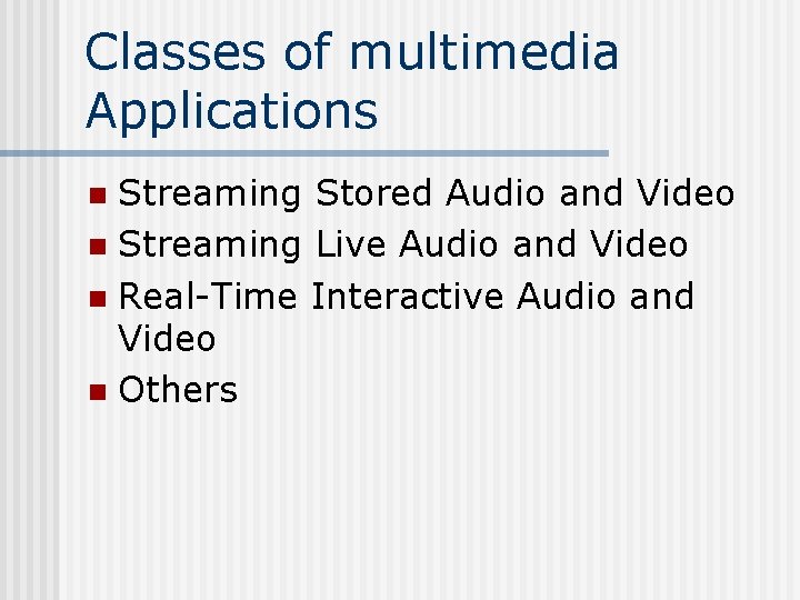 Classes of multimedia Applications Streaming Stored Audio and Video n Streaming Live Audio and