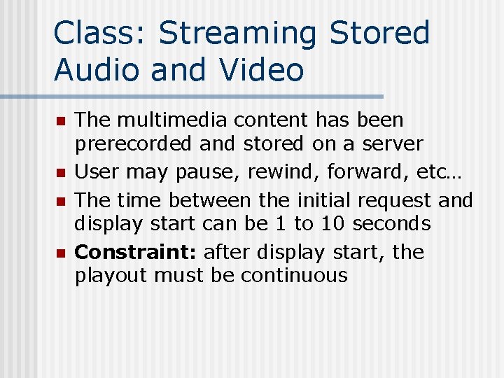 Class: Streaming Stored Audio and Video n n The multimedia content has been prerecorded