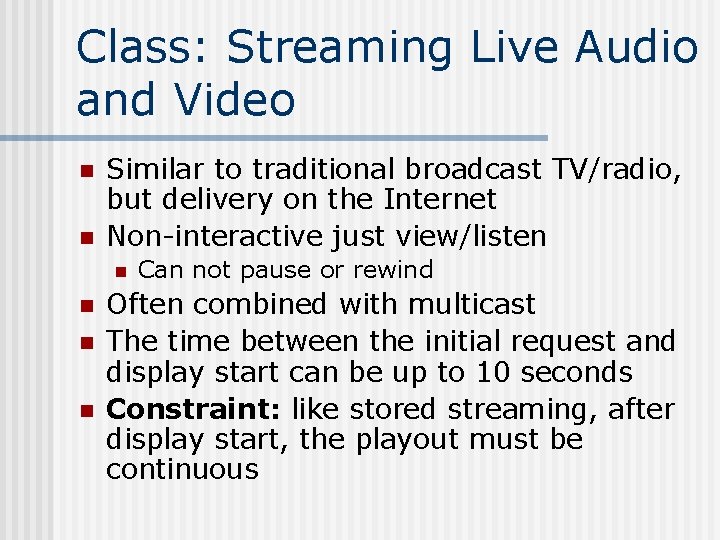 Class: Streaming Live Audio and Video n n Similar to traditional broadcast TV/radio, but