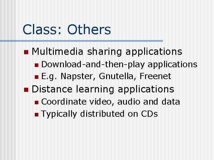 Class: Others n Multimedia sharing applications Download-and-then-play applications n E. g. Napster, Gnutella, Freenet
