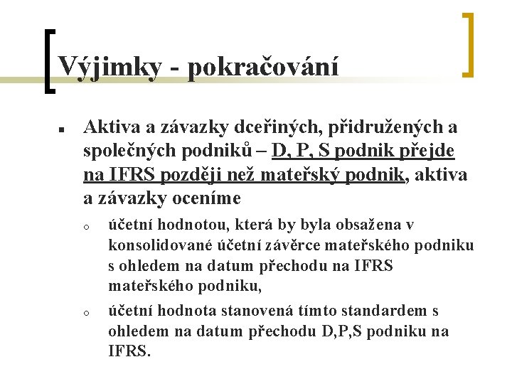 Výjimky - pokračování n Aktiva a závazky dceřiných, přidružených a společných podniků – D,