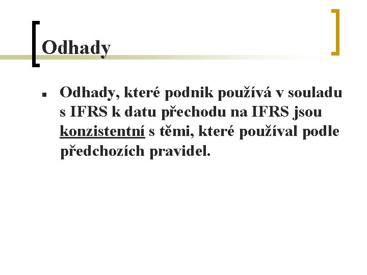 Odhady n Odhady, které podnik používá v souladu s IFRS k datu přechodu na