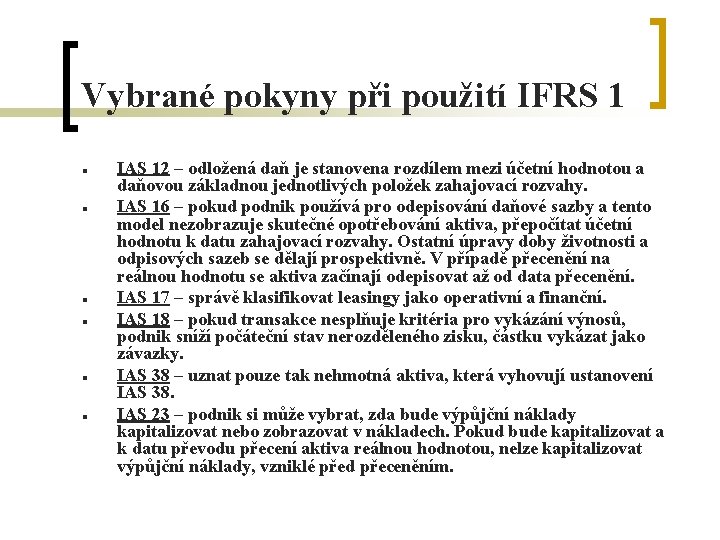 Vybrané pokyny při použití IFRS 1 n n n IAS 12 – odložená daň