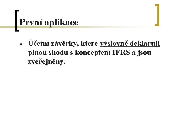 První aplikace n Účetní závěrky, které výslovně deklarují plnou shodu s konceptem IFRS a