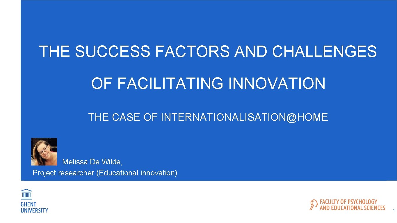 THE SUCCESS FACTORS AND CHALLENGES OF FACILITATING INNOVATION THE CASE OF INTERNATIONALISATION@HOME Melissa De