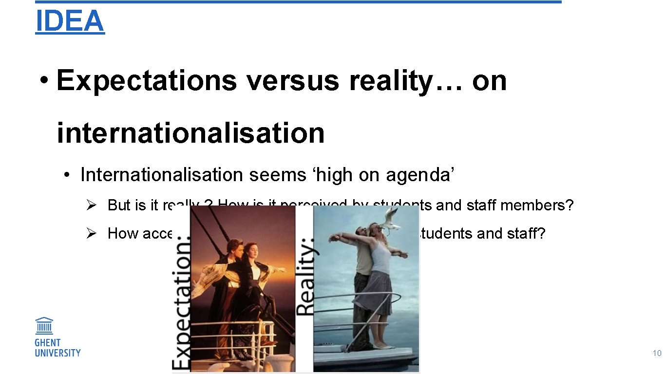 IDEA • Expectations versus reality… on internationalisation • Internationalisation seems ‘high on agenda’ Ø