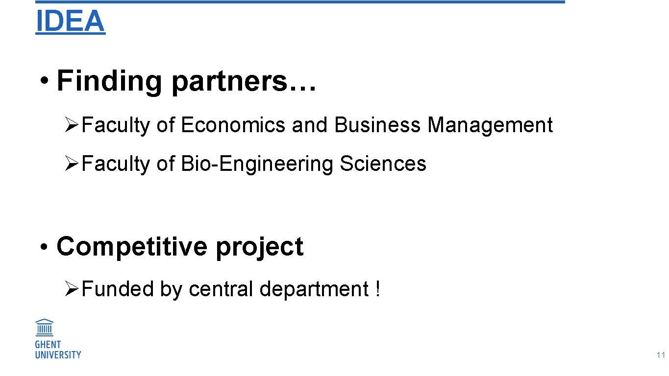 IDEA • Finding partners… ØFaculty of Economics and Business Management ØFaculty of Bio-Engineering Sciences