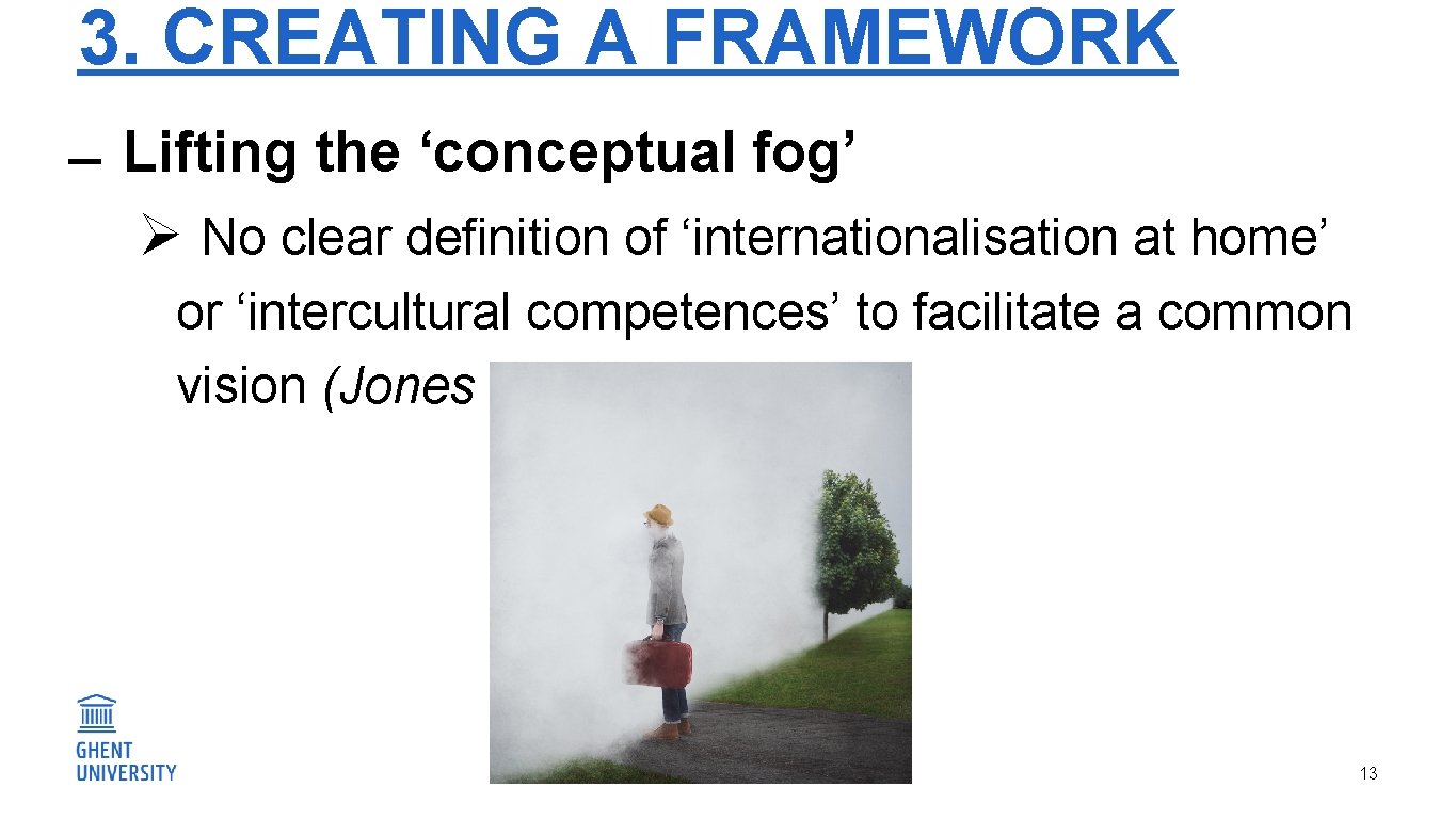 3. CREATING A FRAMEWORK Lifting the ‘conceptual fog’ Ø No clear definition of ‘internationalisation