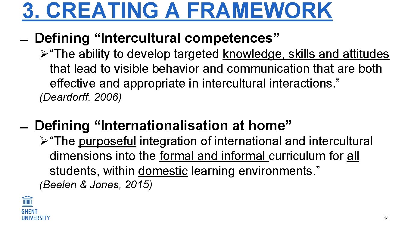 3. CREATING A FRAMEWORK Defining “Intercultural competences” Ø “The ability to develop targeted knowledge,
