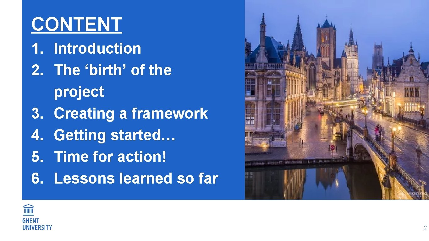 CONTENT 1. Introduction 2. The ‘birth’ of the project 3. Creating a framework 4.