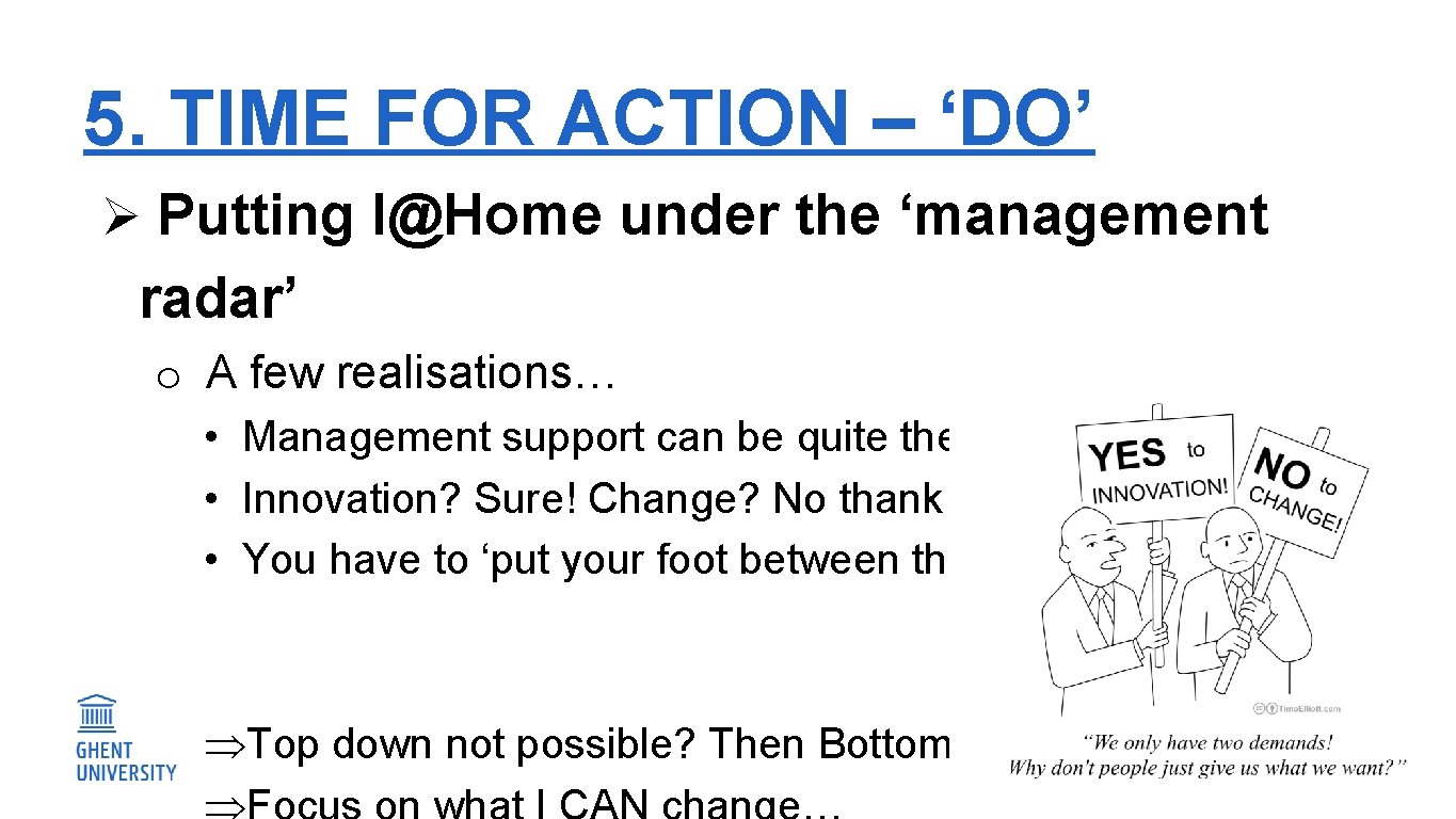 5. TIME FOR ACTION – ‘DO’ Ø Putting I@Home under the ‘management radar’ o