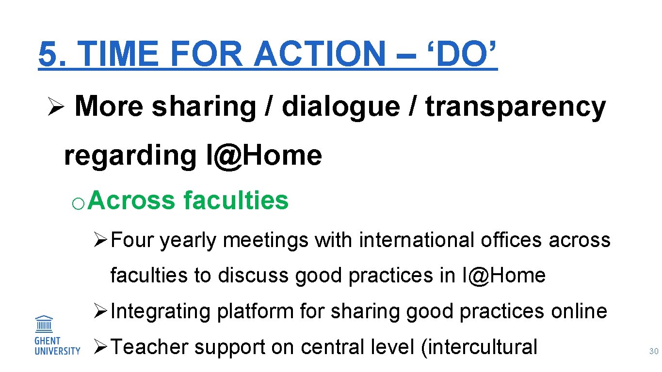 5. TIME FOR ACTION – ‘DO’ Ø More sharing / dialogue / transparency regarding