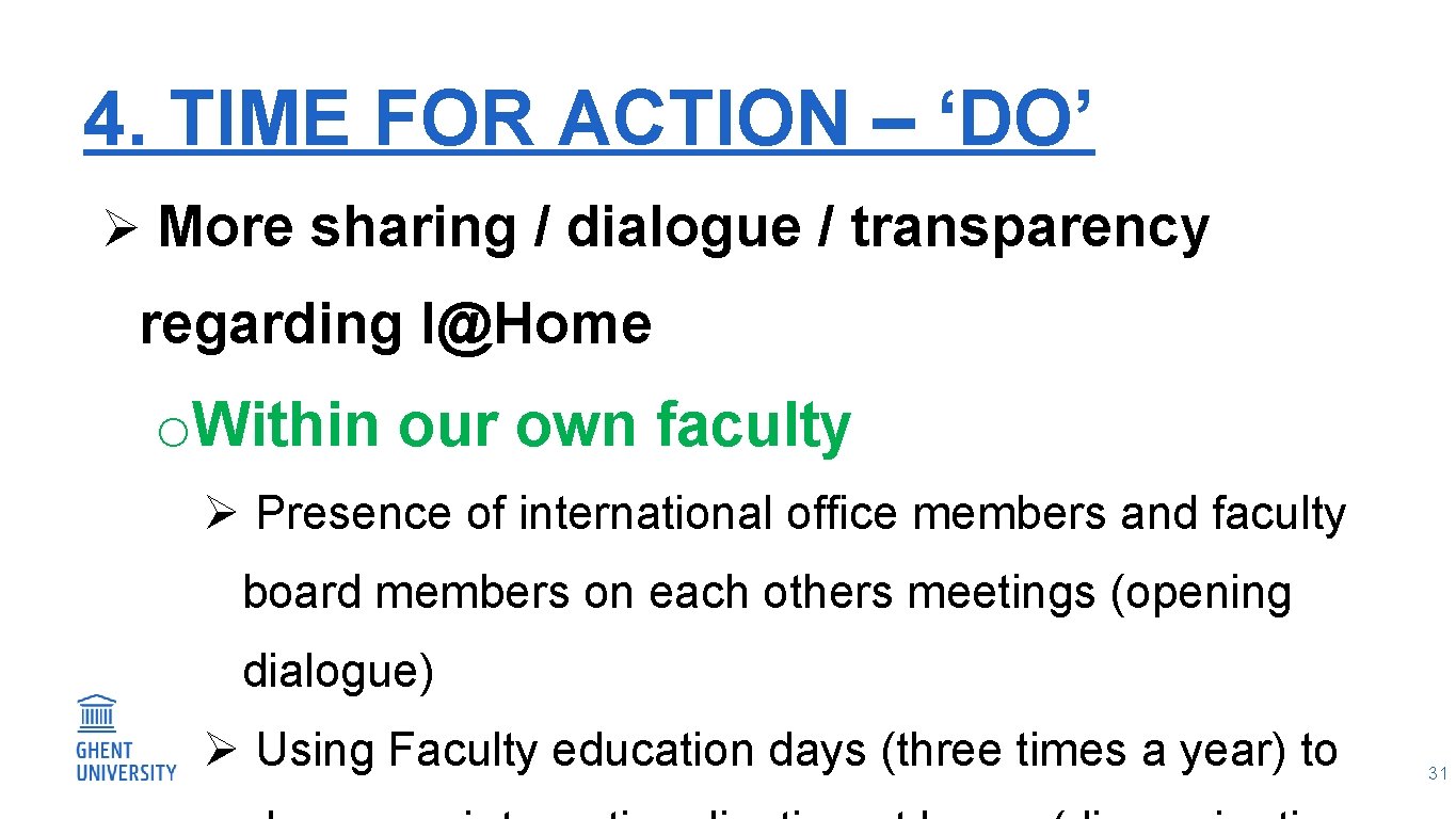 4. TIME FOR ACTION – ‘DO’ Ø More sharing / dialogue / transparency regarding