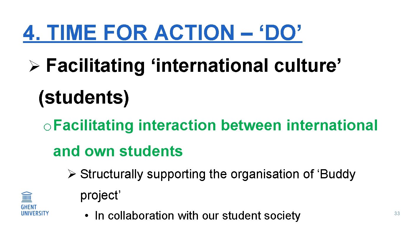 4. TIME FOR ACTION – ‘DO’ Ø Facilitating ‘international culture’ (students) o Facilitating interaction