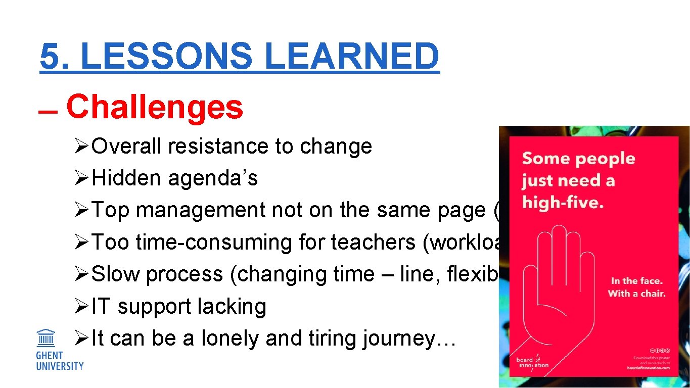 5. LESSONS LEARNED Challenges ØOverall resistance to change ØHidden agenda’s ØTop management not on